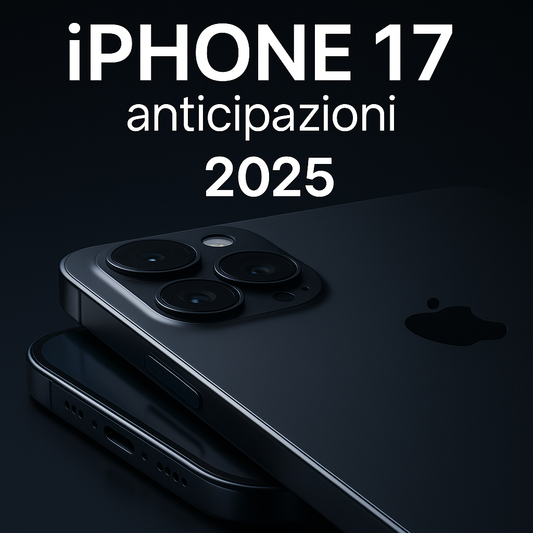 📱 iPhone 17: anticipazioni, novità e cosa aspettarci dal prossimo top di gamma Apple